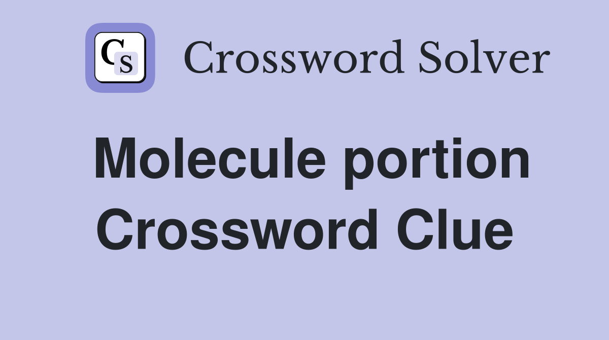 Molecule portion Crossword Clue