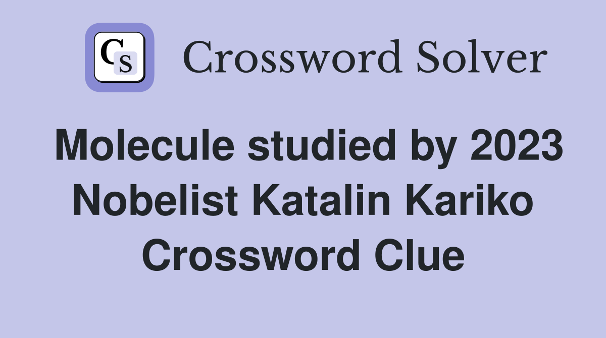 Molecule studied by 2023 Nobelist Katalin Kariko Crossword Clue