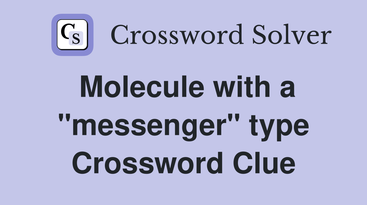Molecule with a "messenger" type Crossword Clue