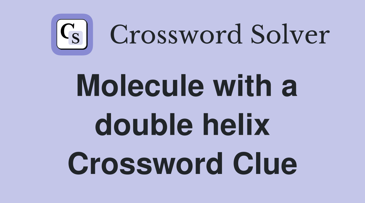 Molecule with a double helix Crossword Clue