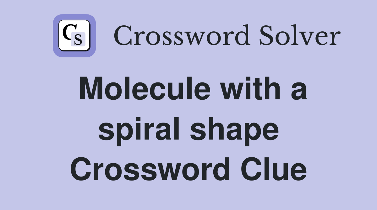 Molecule with a spiral shape Crossword Clue