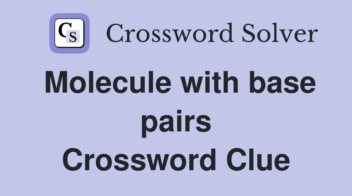 Molecule with base pairs Crossword Clue