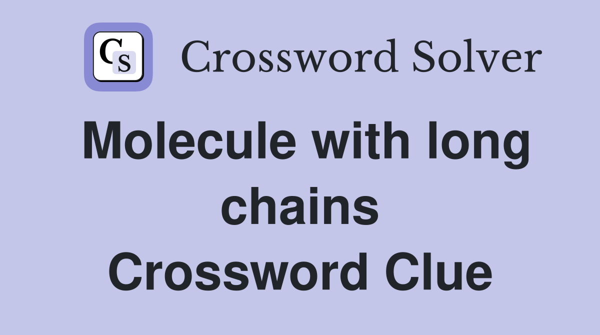 Molecule with long chains Crossword Clue
