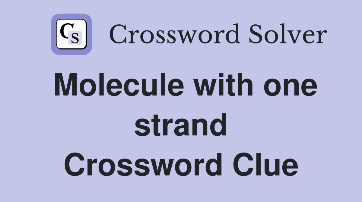 Molecule with one strand Crossword Clue