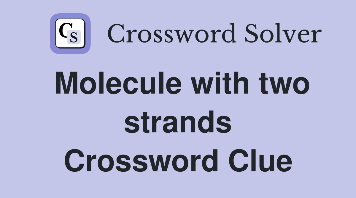 Molecule with two strands Crossword Clue