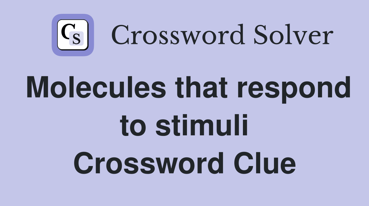 Molecules that respond to stimuli Crossword Clue