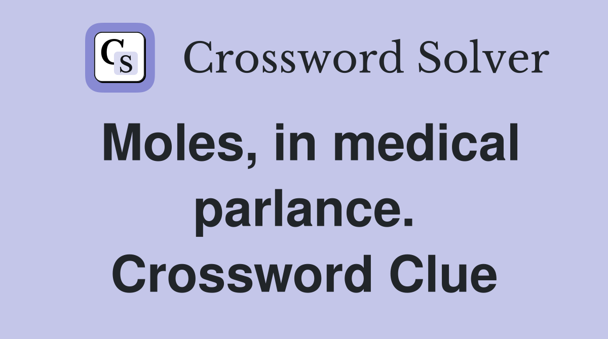 Moles, in medical parlance. Crossword Clue