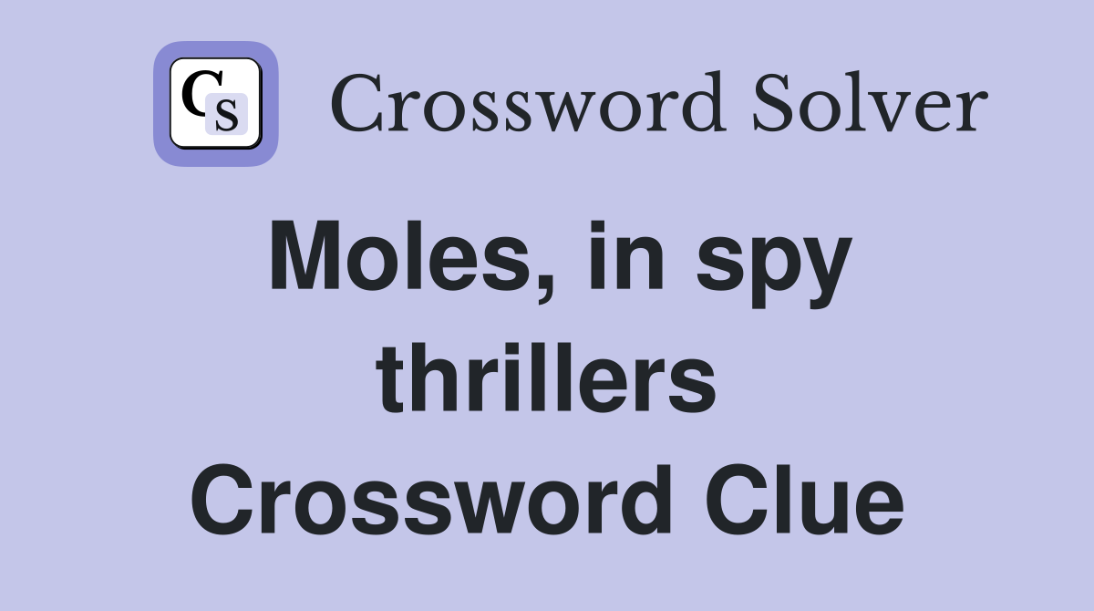 Moles, in spy thrillers Crossword Clue