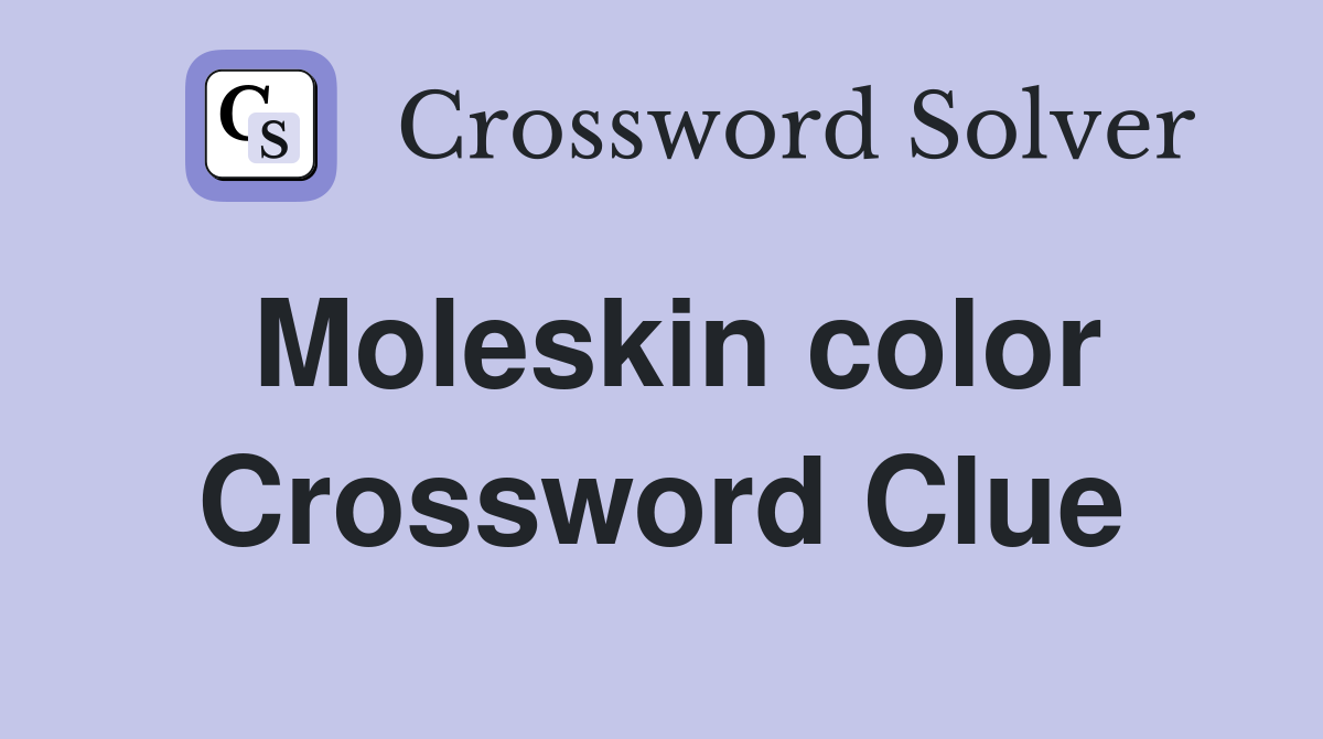 Moleskin color Crossword Clue
