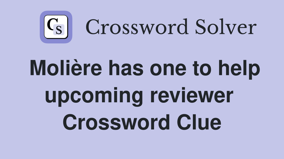 Molière has one to help upcoming reviewer  Crossword Clue
