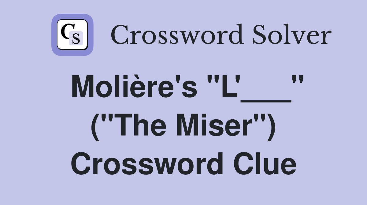 Molière's "L'___" ("The Miser") Crossword Clue