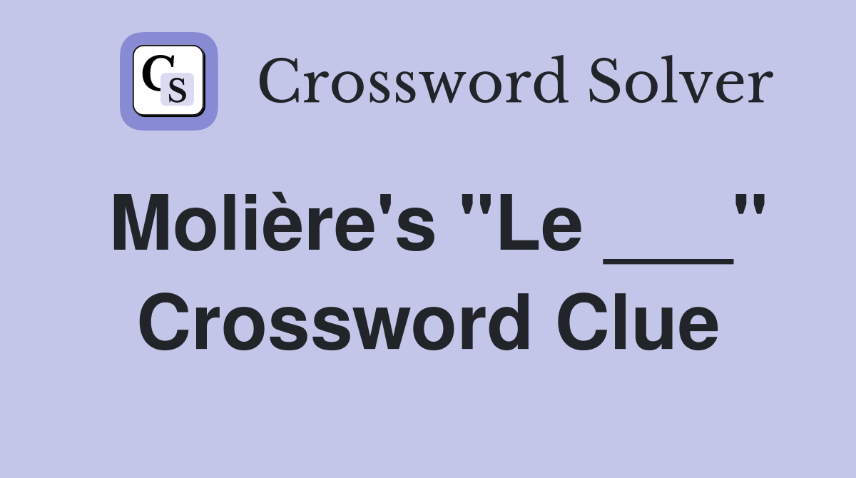 Molière's "Le ___" Crossword Clue