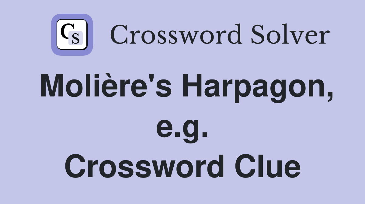 Molière's Harpagon, e.g. Crossword Clue