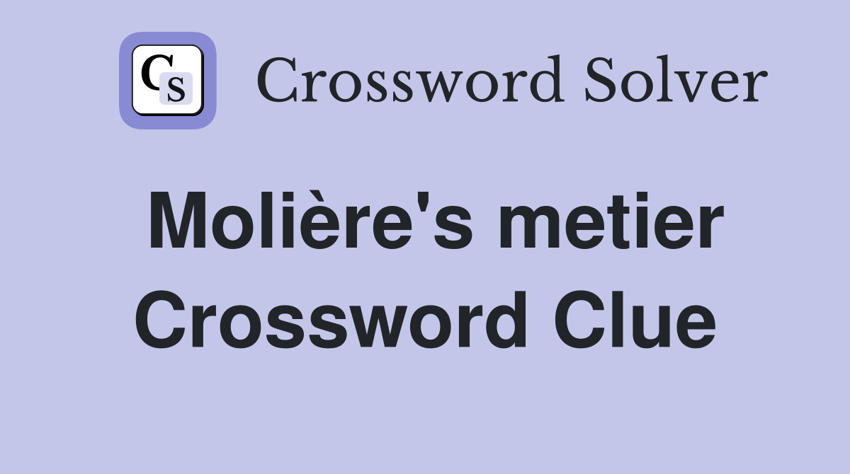 Molière's metier Crossword Clue