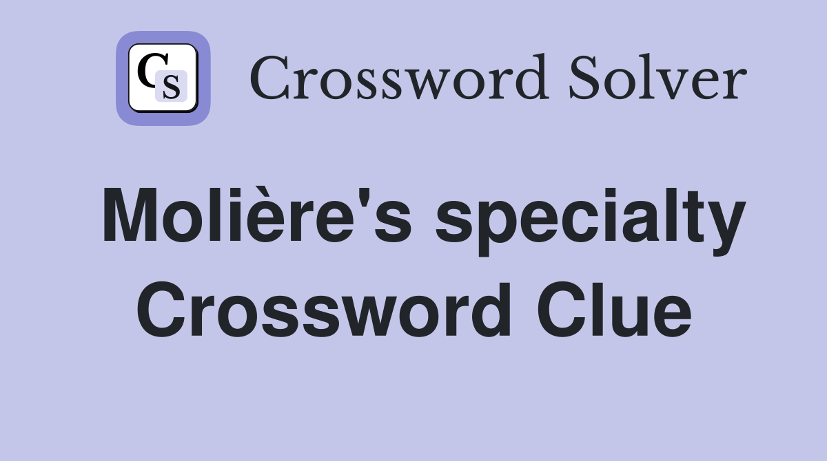 Molière's specialty Crossword Clue