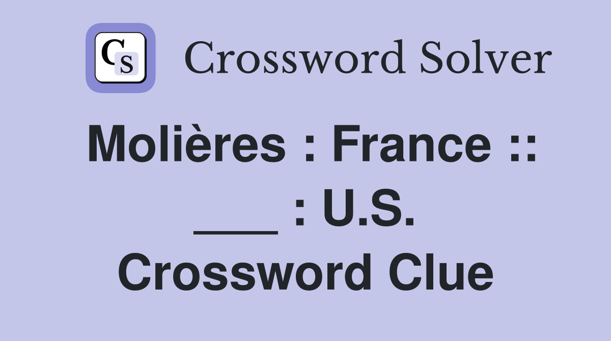 Molières : France :: ___ : U.S. Crossword Clue