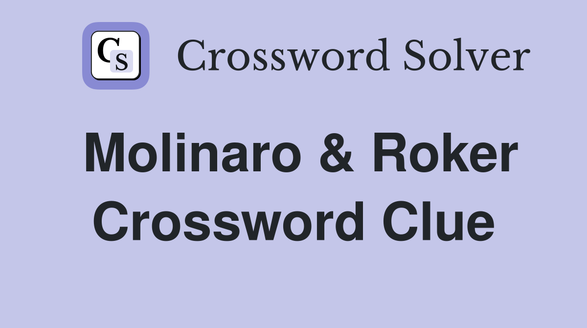 Molinaro & Roker Crossword Clue