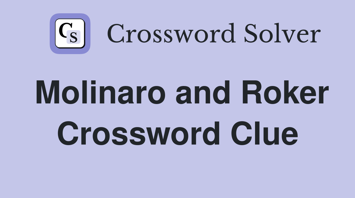Molinaro and Roker Crossword Clue