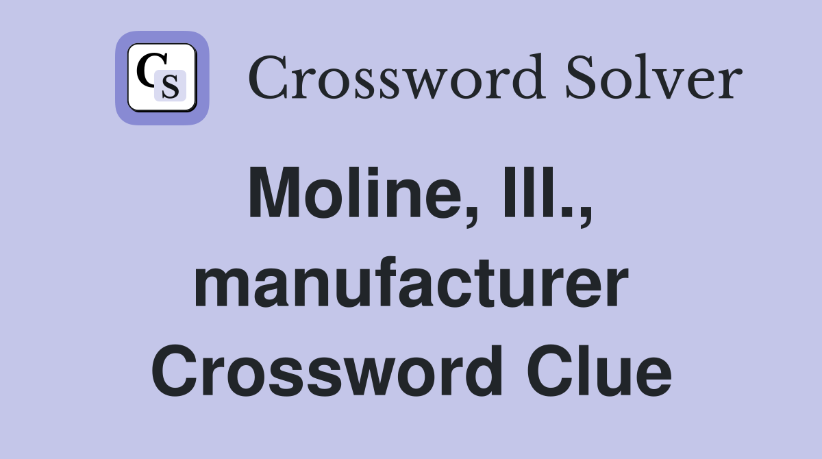 Moline, Ill., manufacturer Crossword Clue