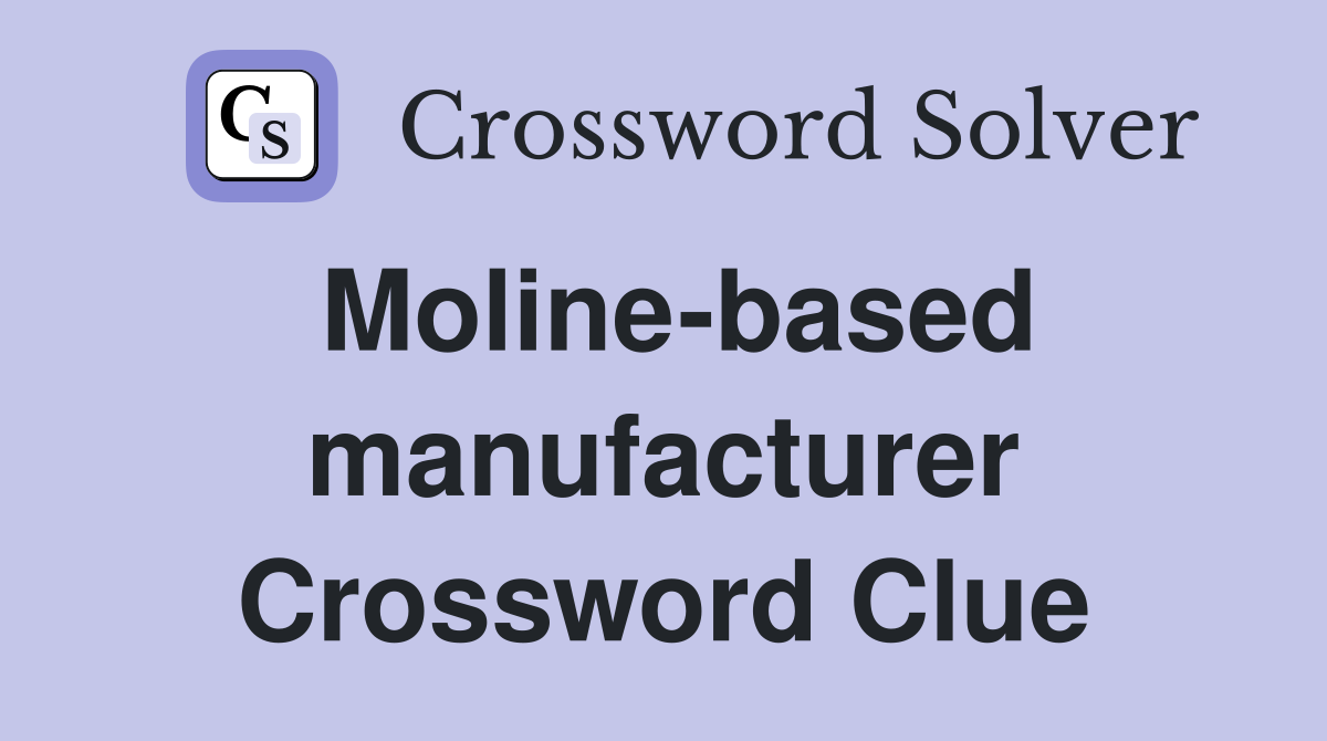 Moline-based manufacturer Crossword Clue