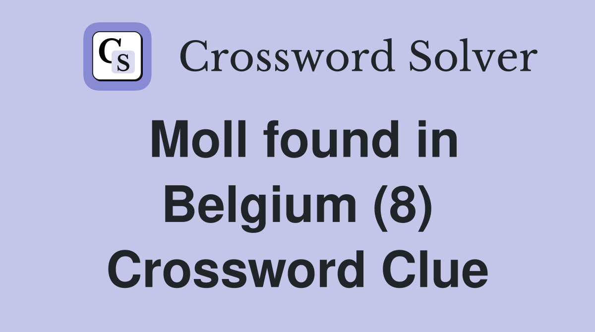 Moll found in Belgium (8) Crossword Clue
