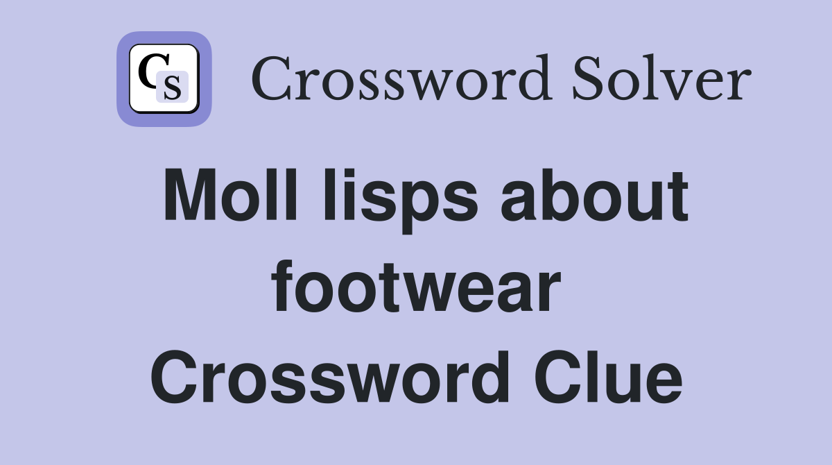 Moll lisps about footwear Crossword Clue