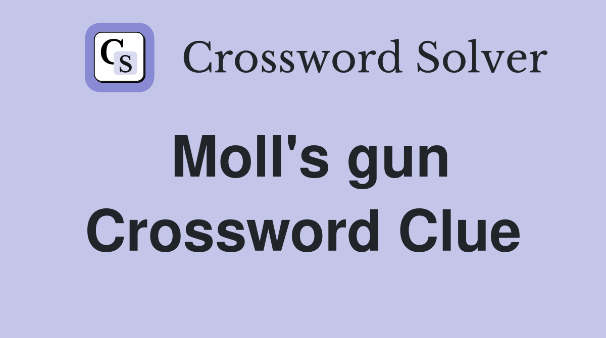 Moll's gun Crossword Clue