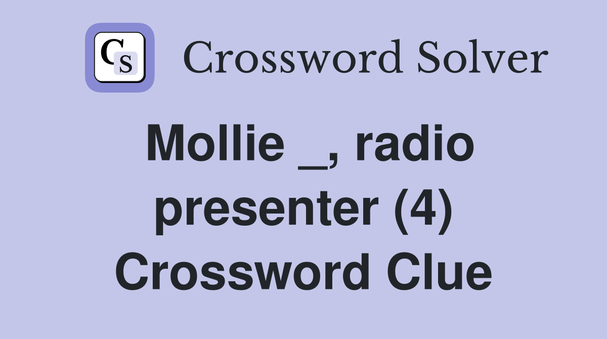 Mollie _, radio presenter (4) Crossword Clue