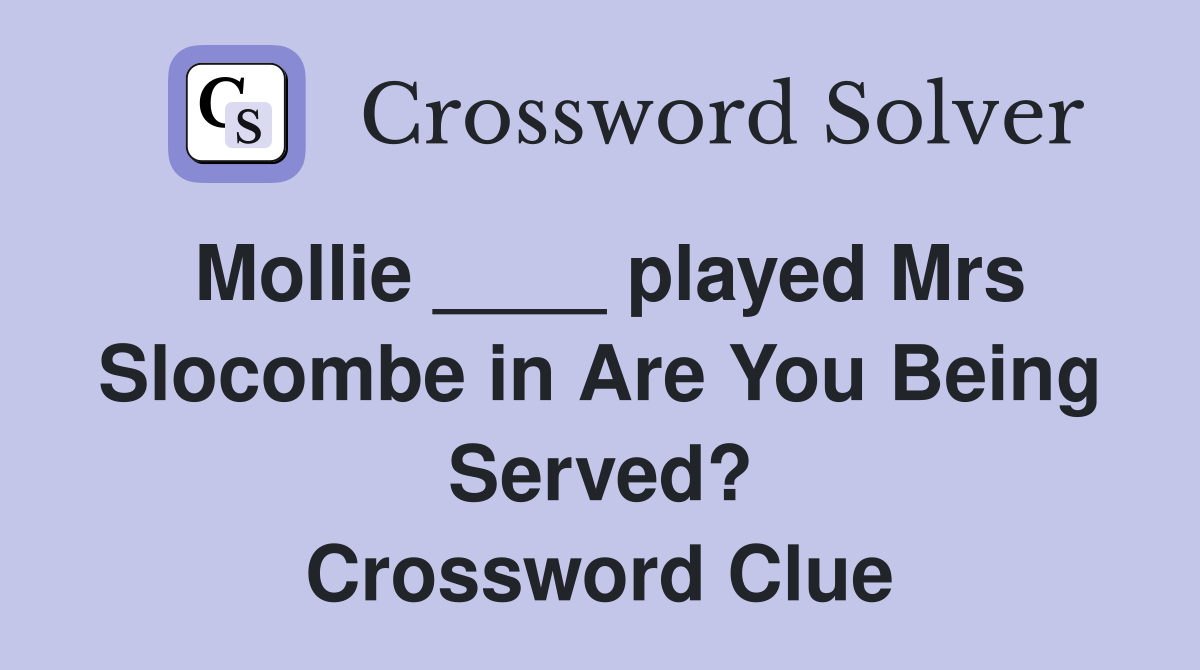 Mollie ____ played Mrs Slocombe in Are You Being Served? Crossword Clue