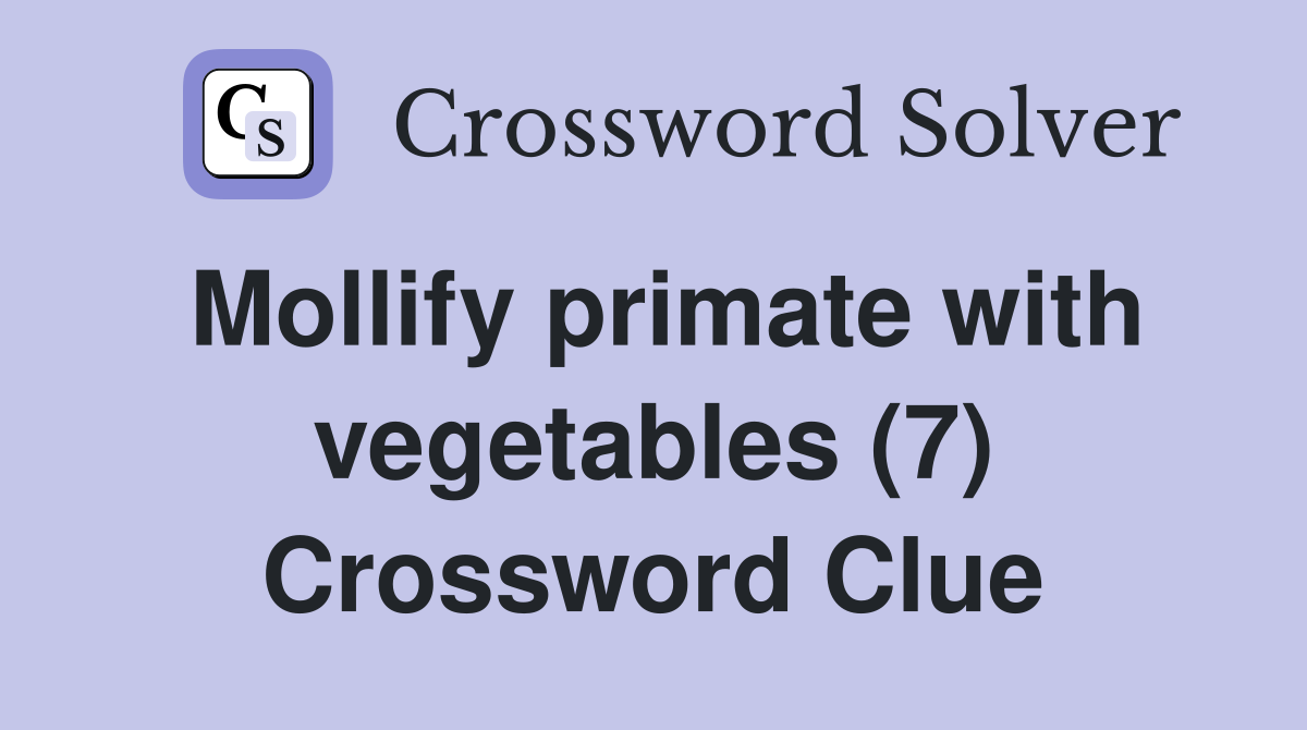 Mollify primate with vegetables (7) Crossword Clue