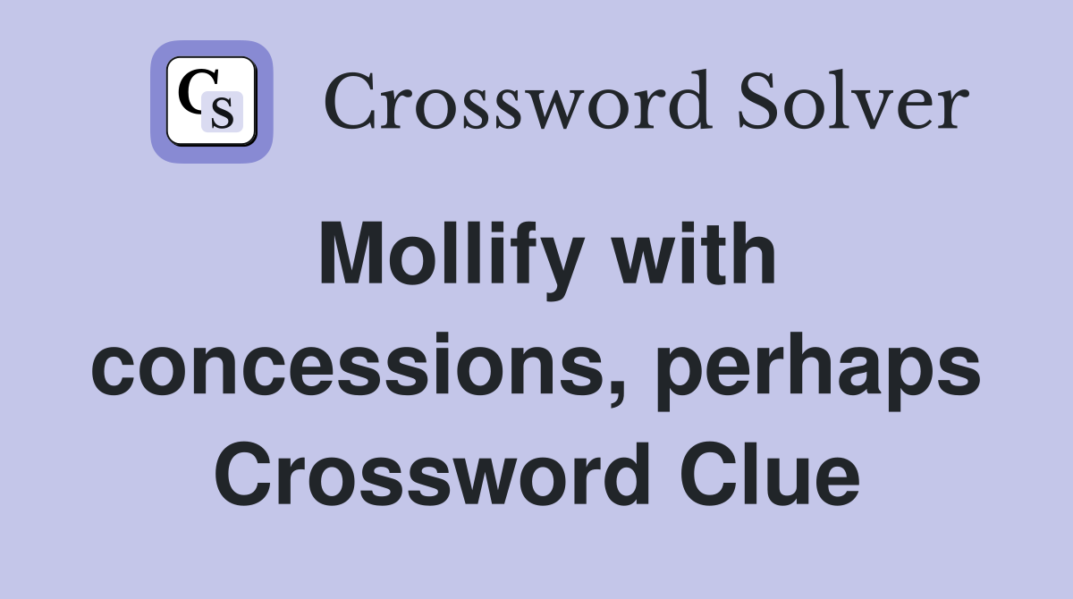 Mollify with concessions, perhaps Crossword Clue