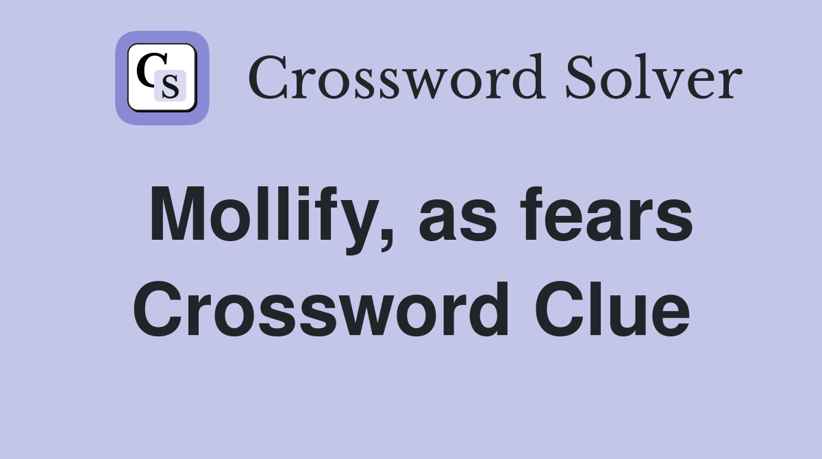 Mollify, as fears Crossword Clue