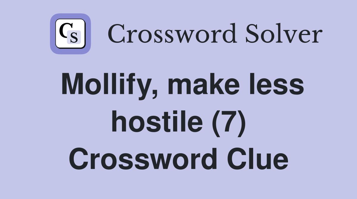 Mollify, make less hostile (7) Crossword Clue