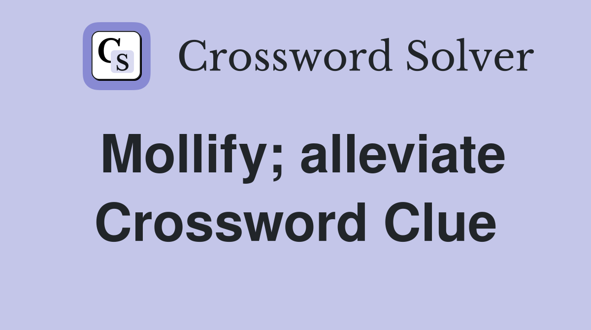 Mollify; alleviate Crossword Clue