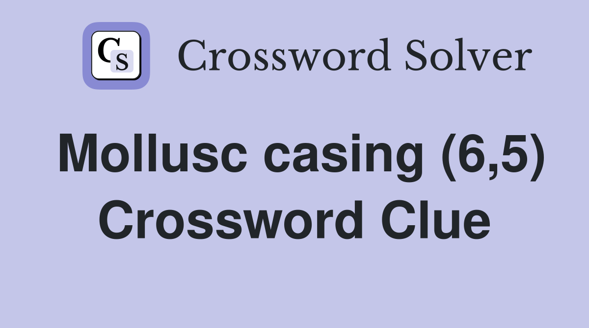 Mollusc casing (6,5) Crossword Clue