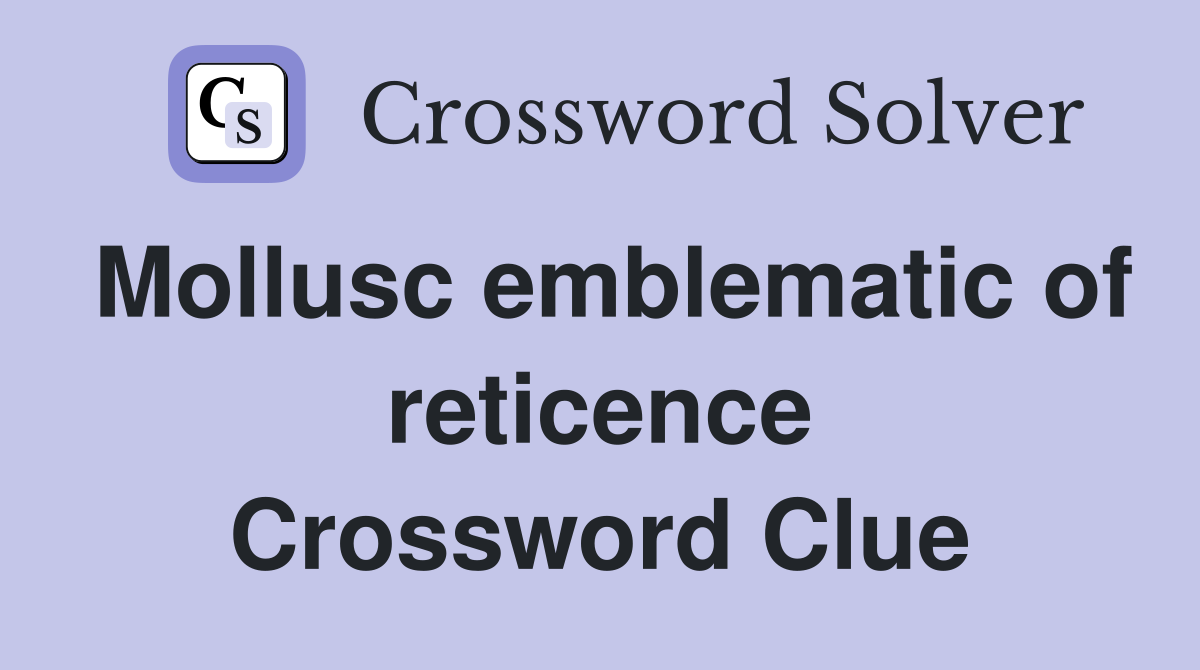 Mollusc emblematic of reticence Crossword Clue