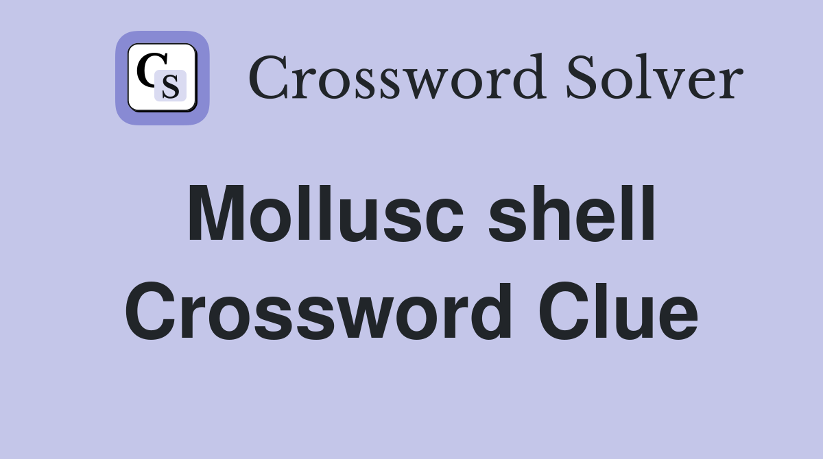 Mollusc shell Crossword Clue