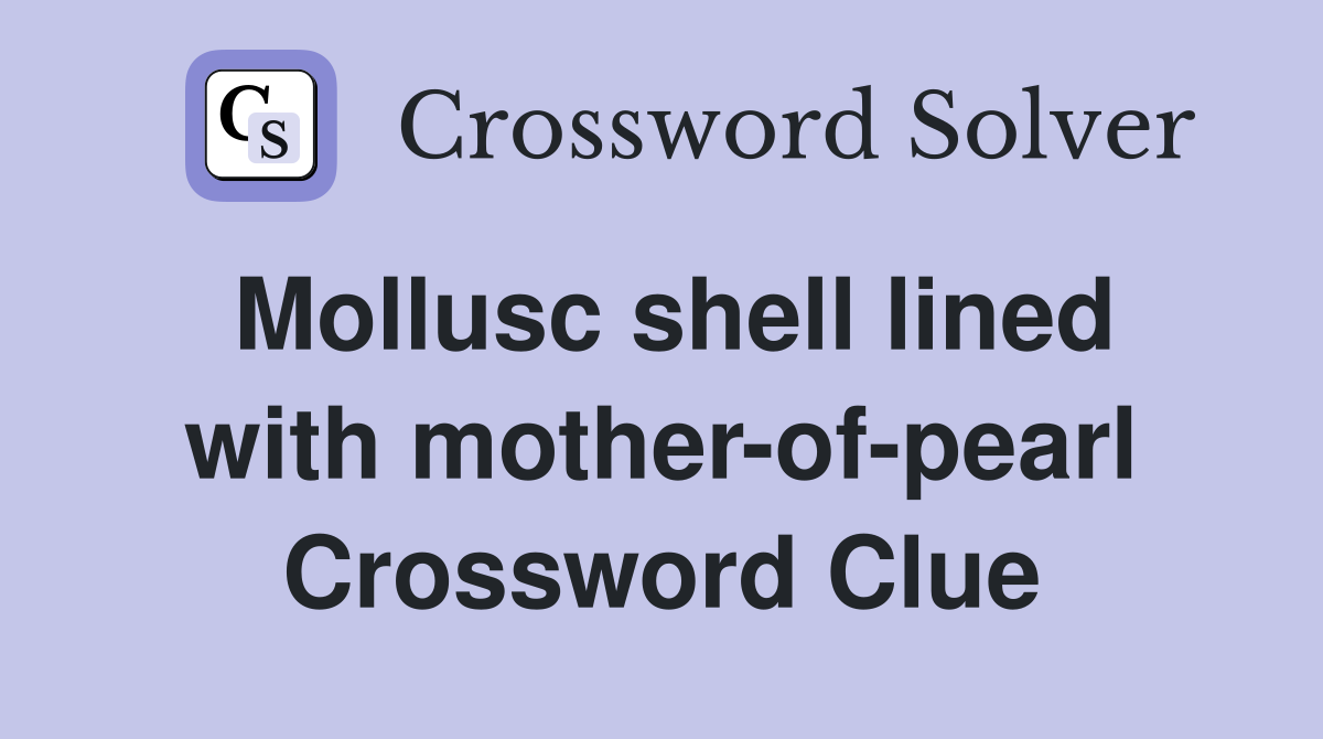 Mollusc shell lined with mother-of-pearl Crossword Clue