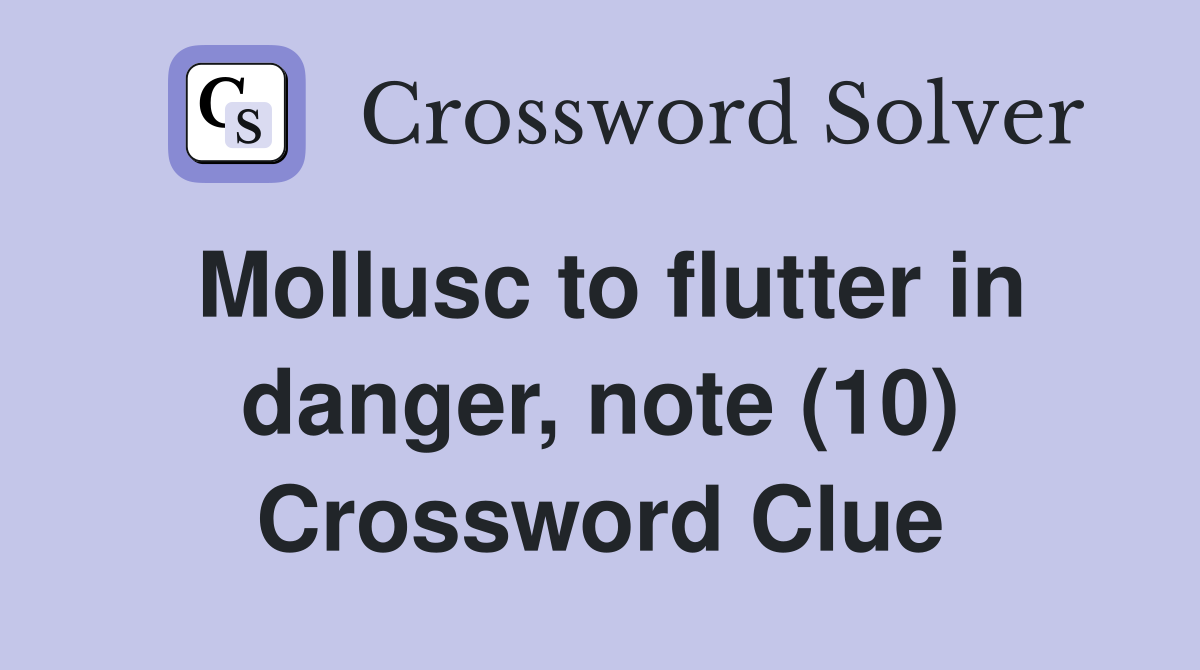 Mollusc to flutter in danger, note (10) Crossword Clue