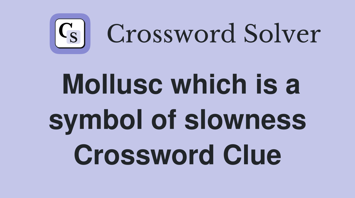 Mollusc which is a symbol of slowness Crossword Clue
