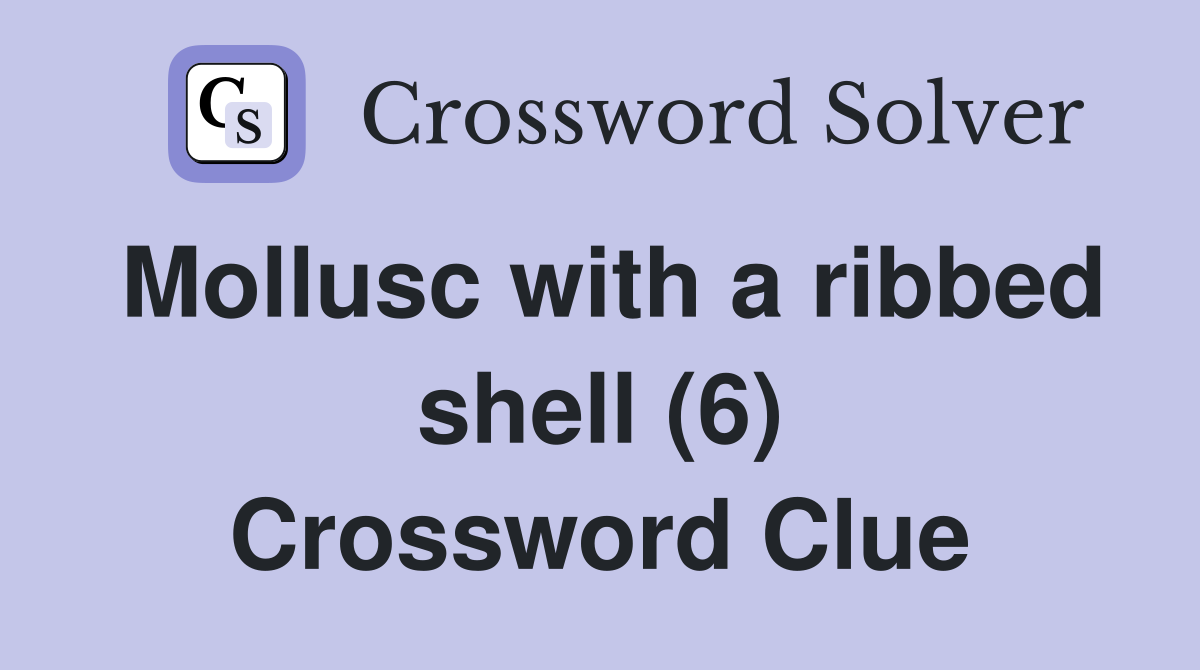 Mollusc with a ribbed shell (6) Crossword Clue