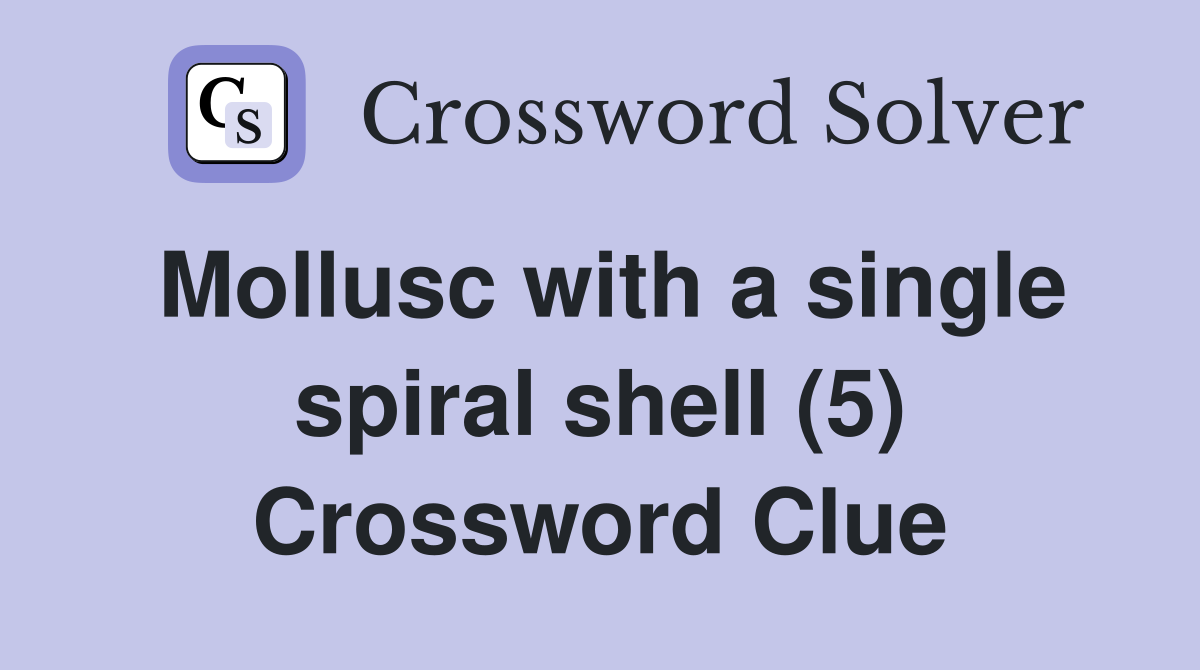 Mollusc with a single spiral shell (5) Crossword Clue
