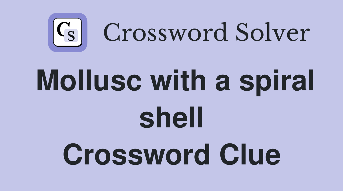 Mollusc with a spiral shell Crossword Clue