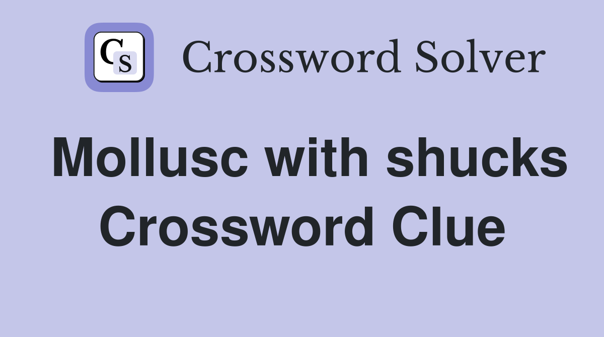 Mollusc with shucks Crossword Clue