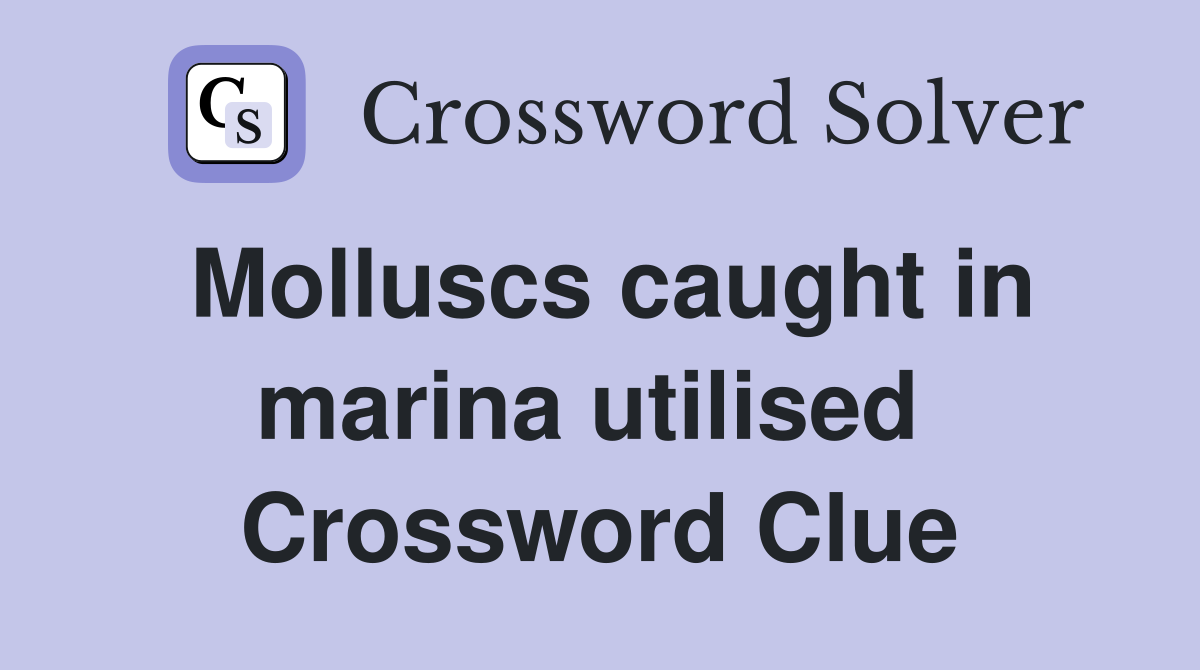 Molluscs caught in marina utilised  Crossword Clue