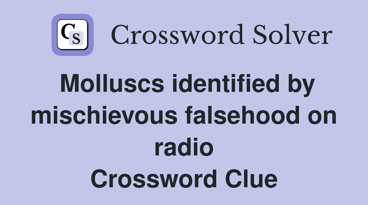 Molluscs identified by mischievous falsehood on radio Crossword Clue