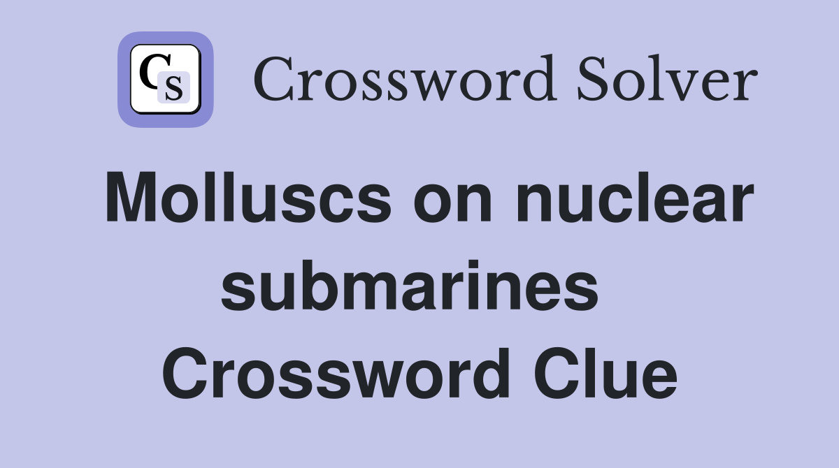 Molluscs on nuclear submarines  Crossword Clue