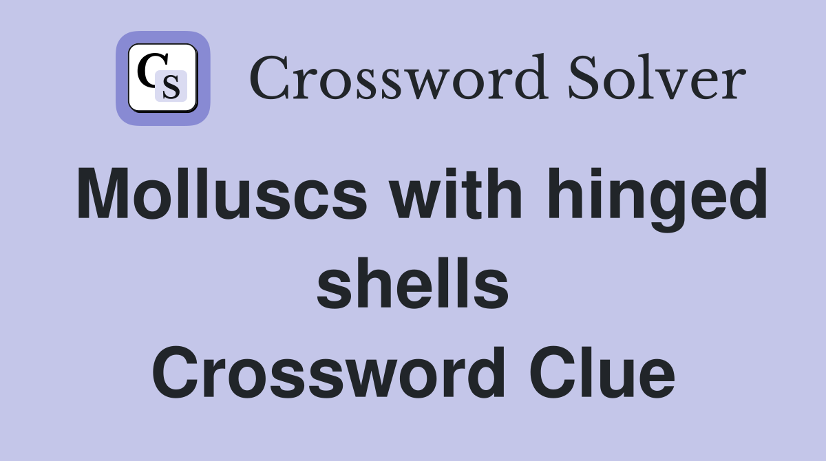 Molluscs with hinged shells Crossword Clue
