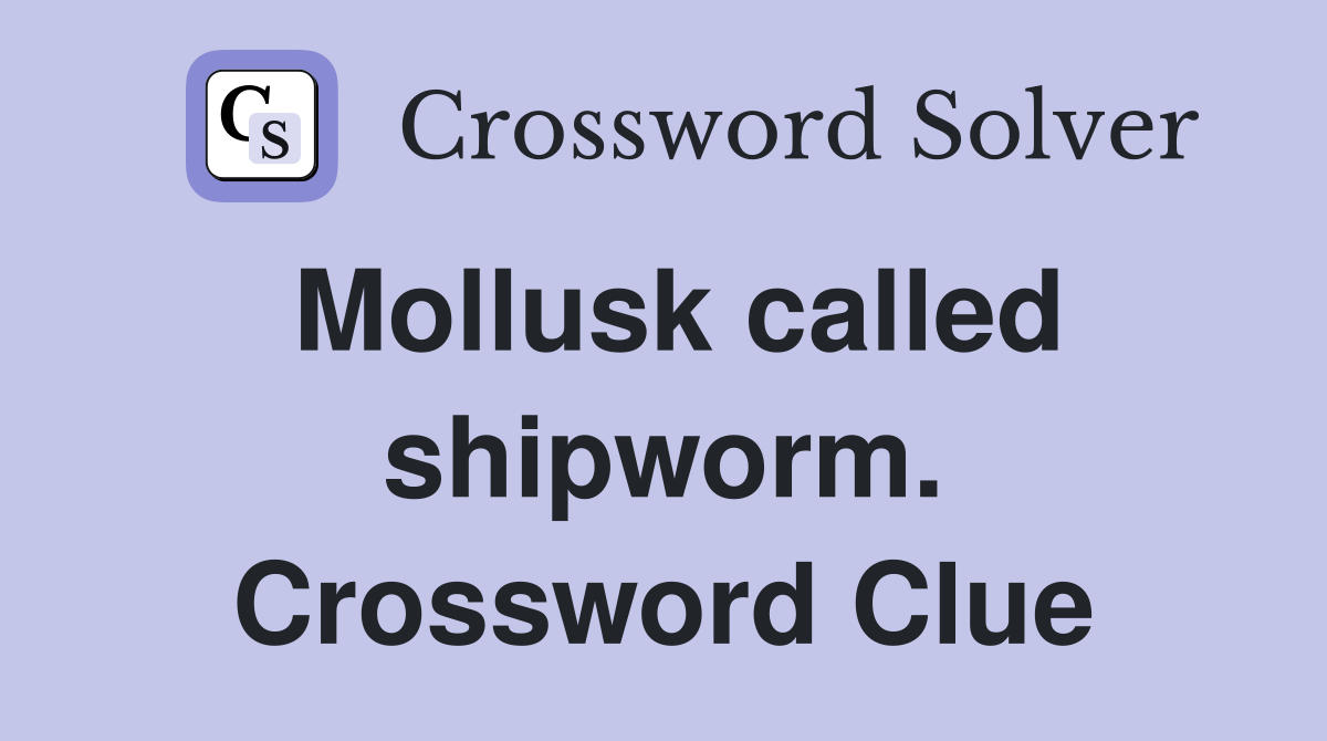 Mollusk called shipworm. Crossword Clue