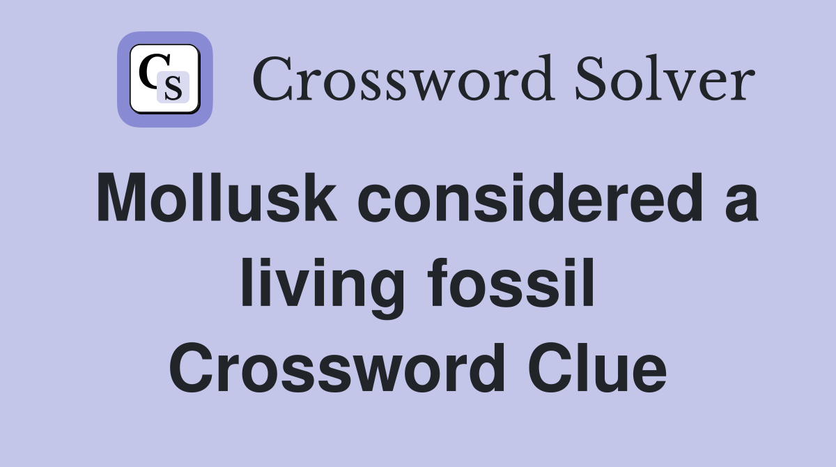 Mollusk considered a living fossil Crossword Clue